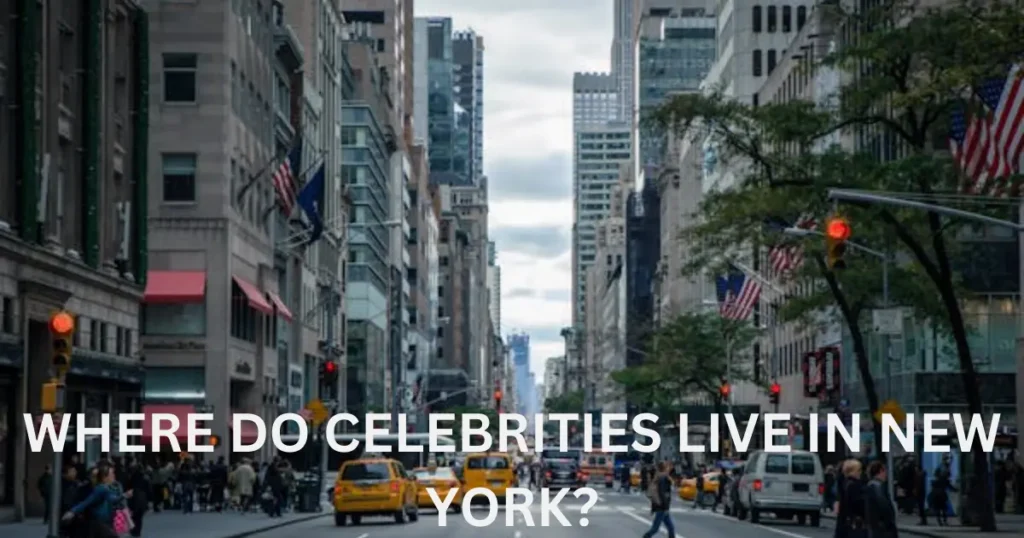 where do celebrities live in new york