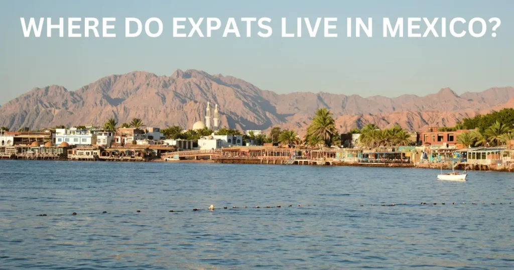 where do expats live in mexico